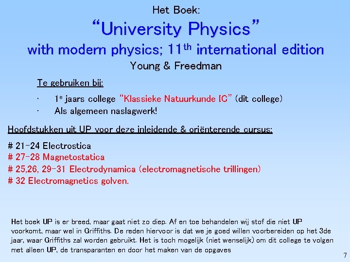 Het Boek: “University Physics” with modern physics; 11 th international edition Young & Freedman