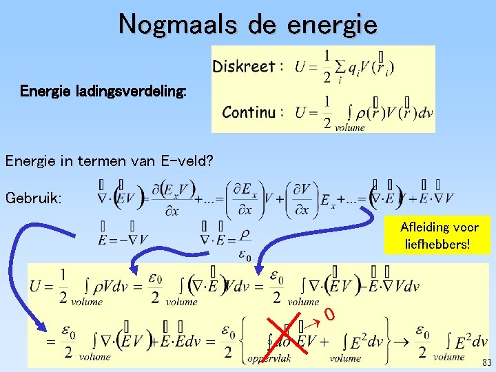 Nogmaals de energie Energie ladingsverdeling: Energie in termen van E-veld? Gebruik: Afleiding voor liefhebbers!