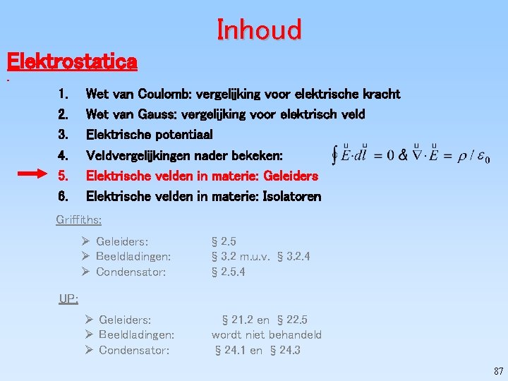 Inhoud Elektrostatica 1. 2. 3. 4. 5. 6. Wet van Coulomb: vergelijking voor elektrische