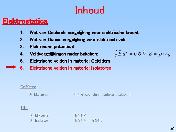 Inhoud Elektrostatica 1. 2. 3. 4. 5. 6. Wet van Coulomb: vergelijking voor elektrische