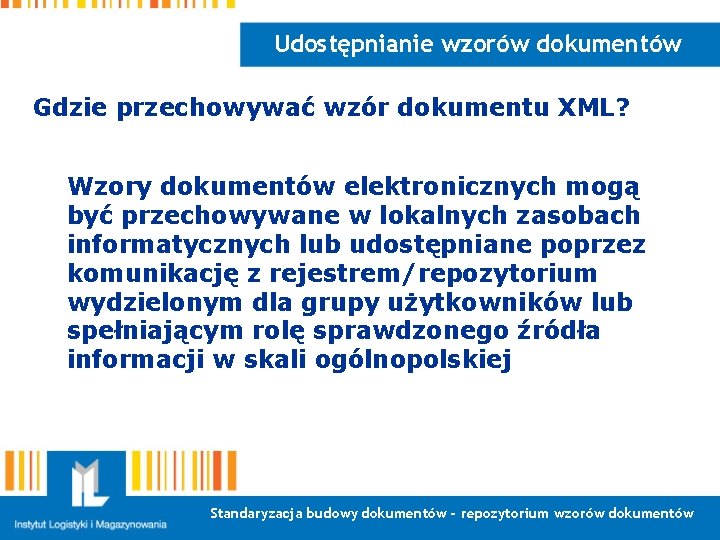 Udostępnianie wzorów dokumentów Gdzie przechowywać wzór dokumentu XML? Wzory dokumentów elektronicznych mogą być przechowywane