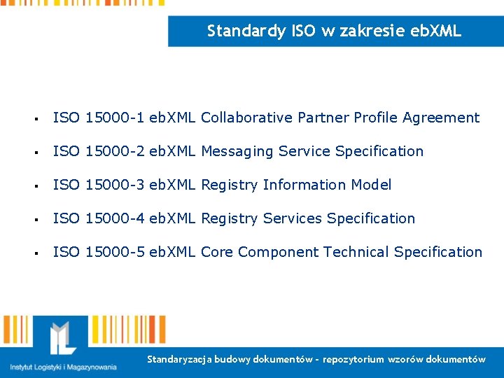 Standardy ISO w zakresie eb. XML § ISO 15000 -1 eb. XML Collaborative Partner