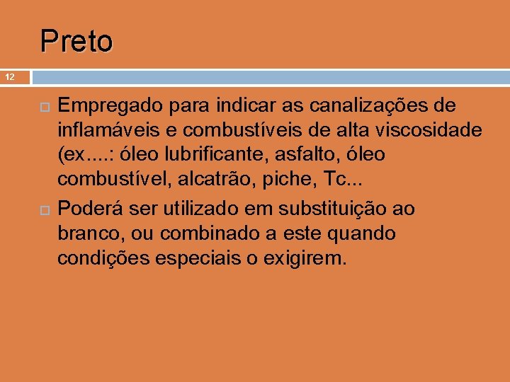 Preto 12 Empregado para indicar as canalizações de inflamáveis e combustíveis de alta viscosidade