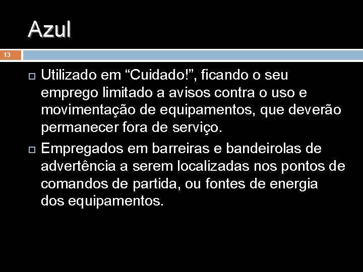 Azul 13 Utilizado em “Cuidado!”, ficando o seu emprego limitado a avisos contra o