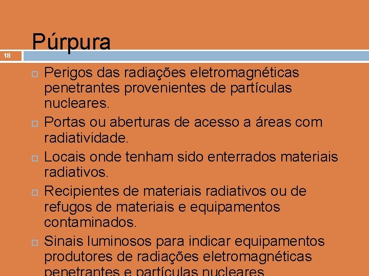 18 Púrpura Perigos das radiações eletromagnéticas penetrantes provenientes de partículas nucleares. Portas ou aberturas