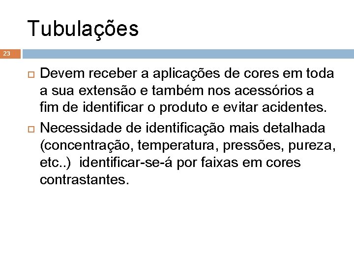 Tubulações 23 Devem receber a aplicações de cores em toda a sua extensão e