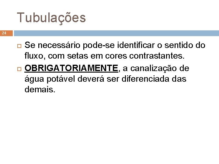 Tubulações 24 Se necessário pode-se identificar o sentido do fluxo, com setas em cores