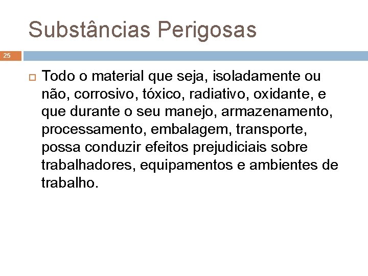 Substâncias Perigosas 25 Todo o material que seja, isoladamente ou não, corrosivo, tóxico, radiativo,