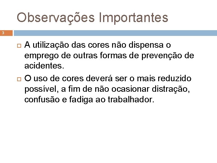 Observações Importantes 3 A utilização das cores não dispensa o emprego de outras formas