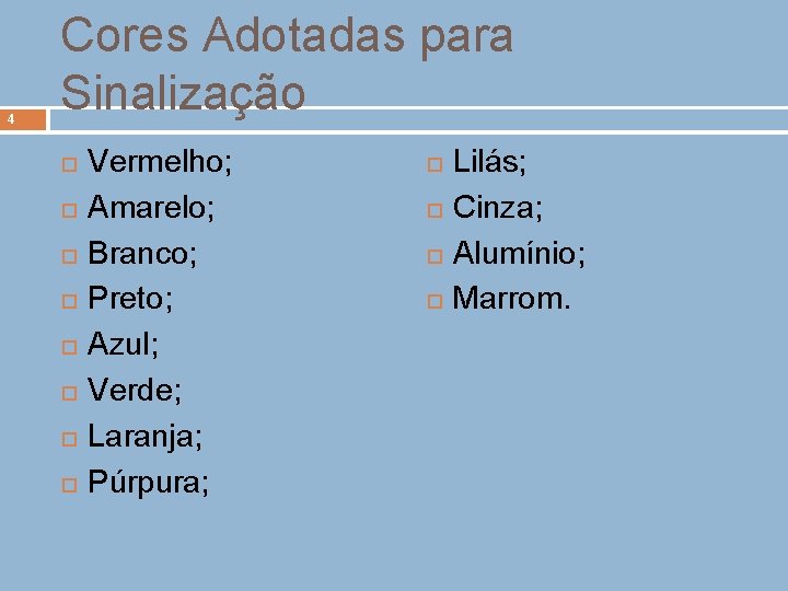 4 Cores Adotadas para Sinalização Vermelho; Amarelo; Branco; Preto; Azul; Verde; Laranja; Púrpura; Lilás;