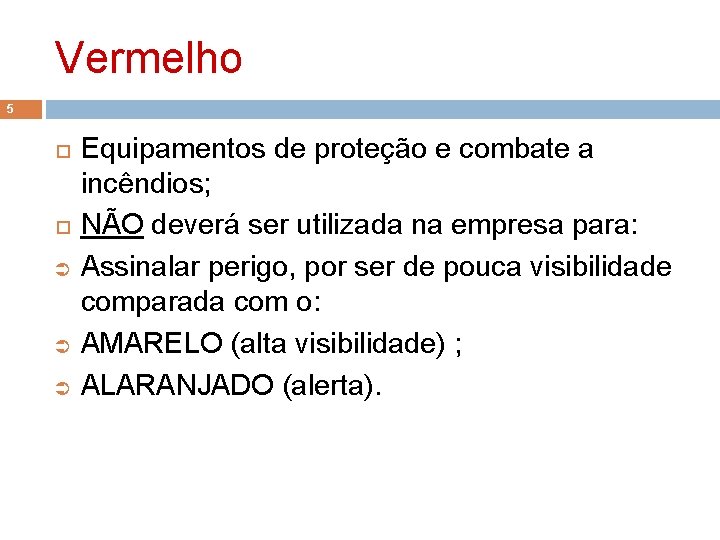 Vermelho 5 Ü Ü Ü Equipamentos de proteção e combate a incêndios; NÃO deverá