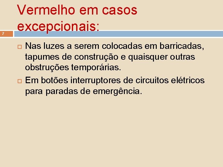 7 Vermelho em casos excepcionais: Nas luzes a serem colocadas em barricadas, tapumes de