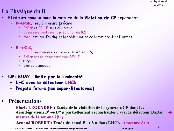 La physique du quark b La Physique du B • Plusieurs canaux pour la