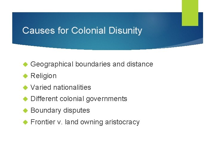 Causes for Colonial Disunity Geographical boundaries and distance Religion Varied nationalities Different colonial governments
