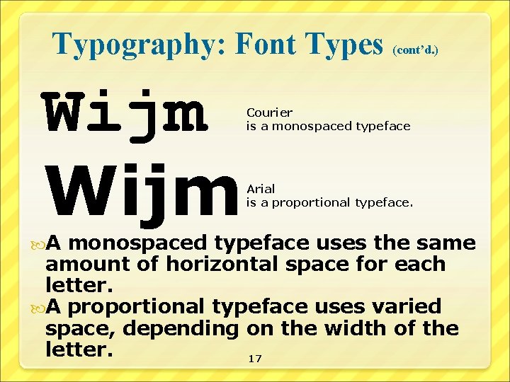 Typography: Font Types (cont’d. ) Wijm A Courier is a monospaced typeface Arial is
