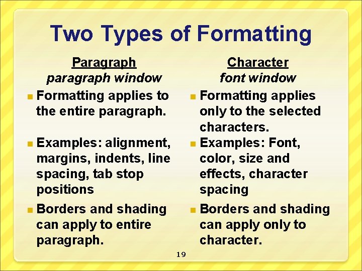 Two Types of Formatting Paragraph paragraph window n Formatting applies to the entire paragraph.