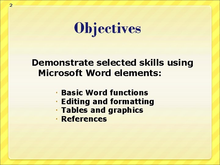 2 Demonstrate selected skills using Microsoft Word elements: Basic Word functions Editing and formatting