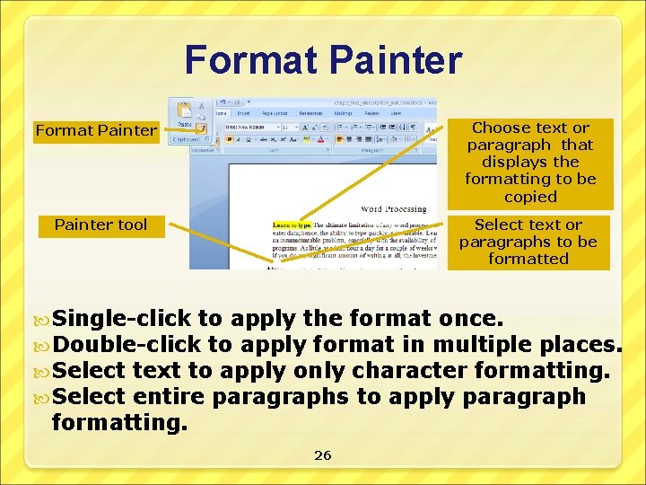 Format Painter Choose text or paragraph that displays the formatting to be copied Format