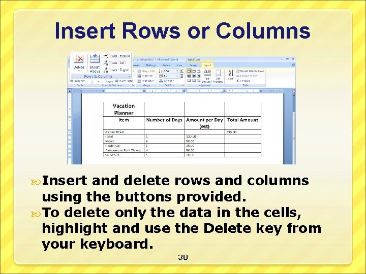 Insert Rows or Columns Insert and delete rows and columns using the buttons provided.