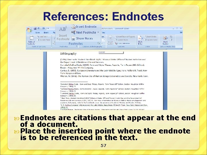 References: Endnotes are citations that appear at the end of a document. Place the