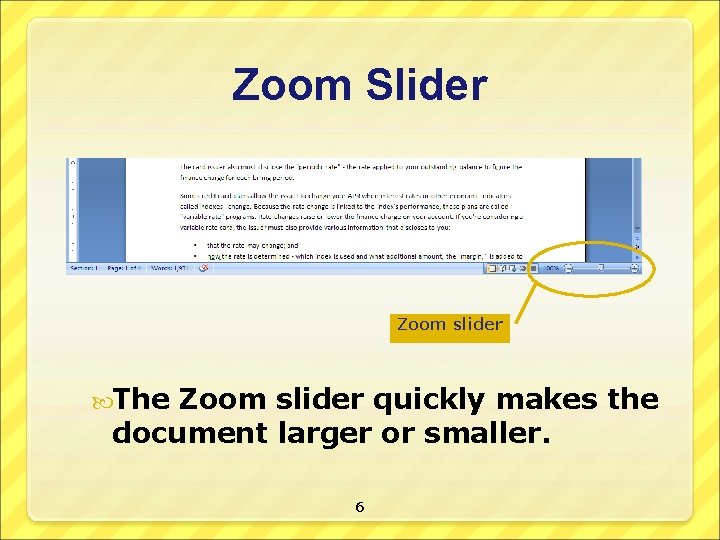 Zoom Slider Zoom slider The Zoom slider quickly makes the document larger or smaller.