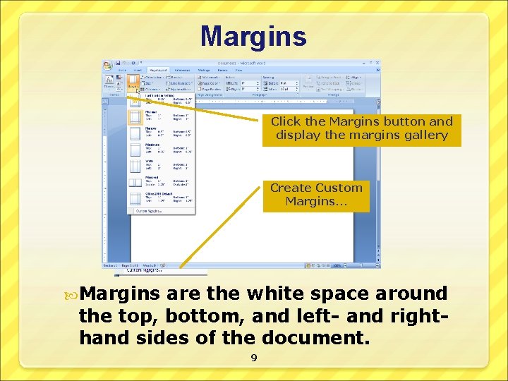 Margins Click the Margins button and display the margins gallery Create Custom Margins… Margins
