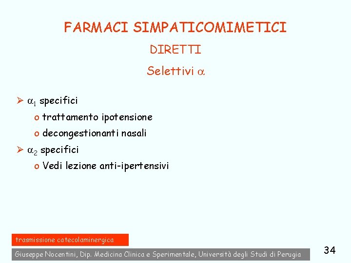 FARMACI SIMPATICOMIMETICI DIRETTI Selettivi Ø 1 specifici o trattamento ipotensione o decongestionanti nasali Ø