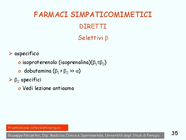 FARMACI SIMPATICOMIMETICI DIRETTI Selettivi Ø aspecifico o isoproterenolo (isoprenalina)( 1= 2) o dobutamina (