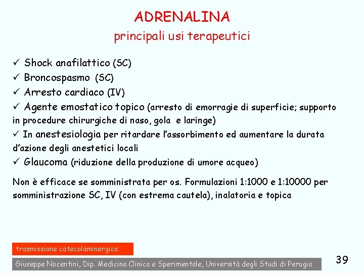 ADRENALINA principali usi terapeutici ü Shock anafilattico (SC) ü Broncospasmo (SC) ü Arresto cardiaco