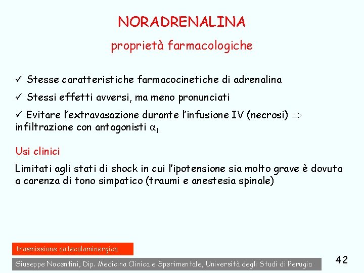 NORADRENALINA proprietà farmacologiche ü Stesse caratteristiche farmacocinetiche di adrenalina ü Stessi effetti avversi, ma