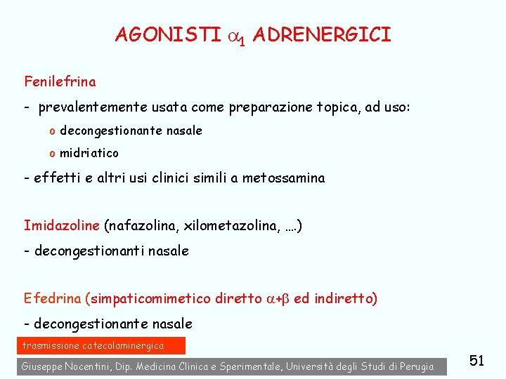 AGONISTI 1 ADRENERGICI Fenilefrina - prevalentemente usata come preparazione topica, ad uso: o decongestionante