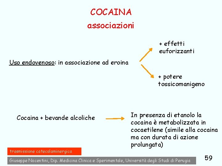 COCAINA associazioni + effetti euforizzanti Uso endovenoso: in associazione ad eroina + potere tossicomanigeno