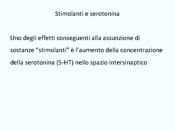 Stimolanti e serotonina Uno degli effetti conseguenti alla assunzione di sostanze “stimolanti” è l’aumento