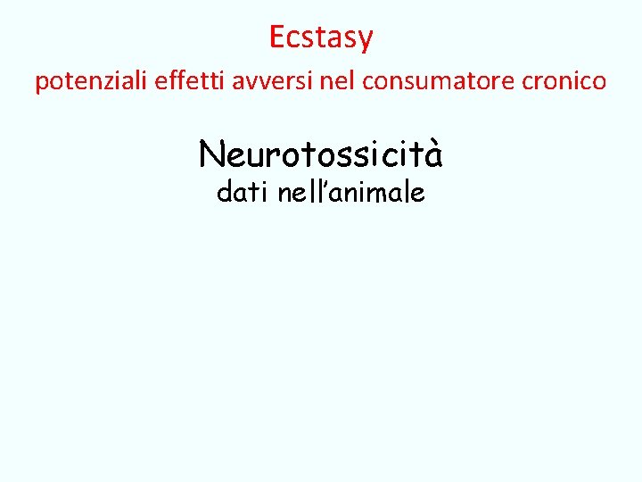 Ecstasy potenziali effetti avversi nel consumatore cronico Neurotossicità dati nell’animale 
