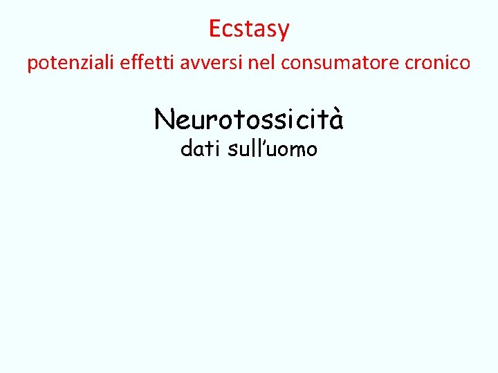 Ecstasy potenziali effetti avversi nel consumatore cronico Neurotossicità dati sull’uomo 
