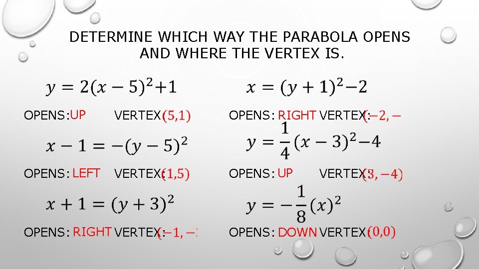 DETERMINE WHICH WAY THE PARABOLA OPENS AND WHERE THE VERTEX IS. OPENS: UP VERTEX: