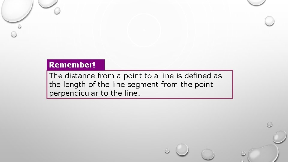 Remember! The distance from a point to a line is defined as the length