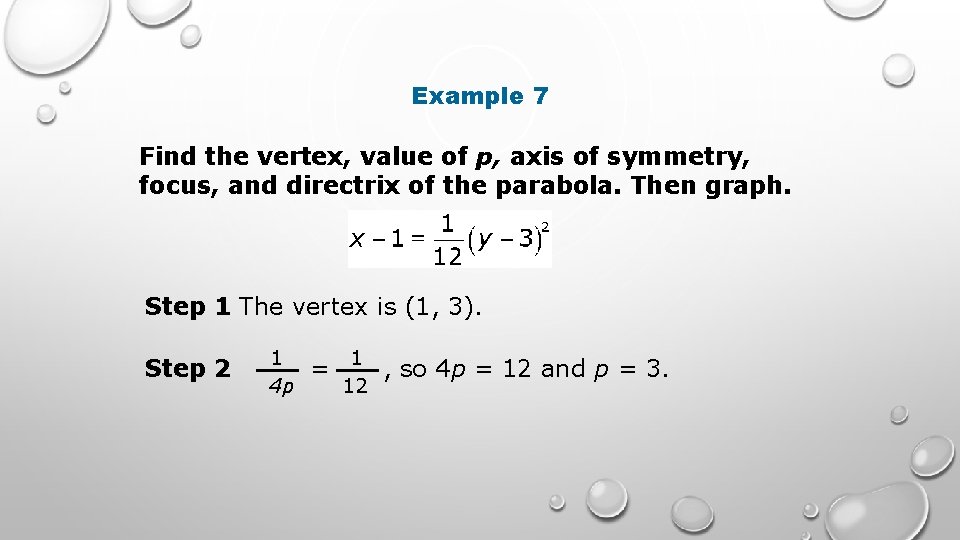 Example 7 Find the vertex, value of p, axis of symmetry, focus, and directrix