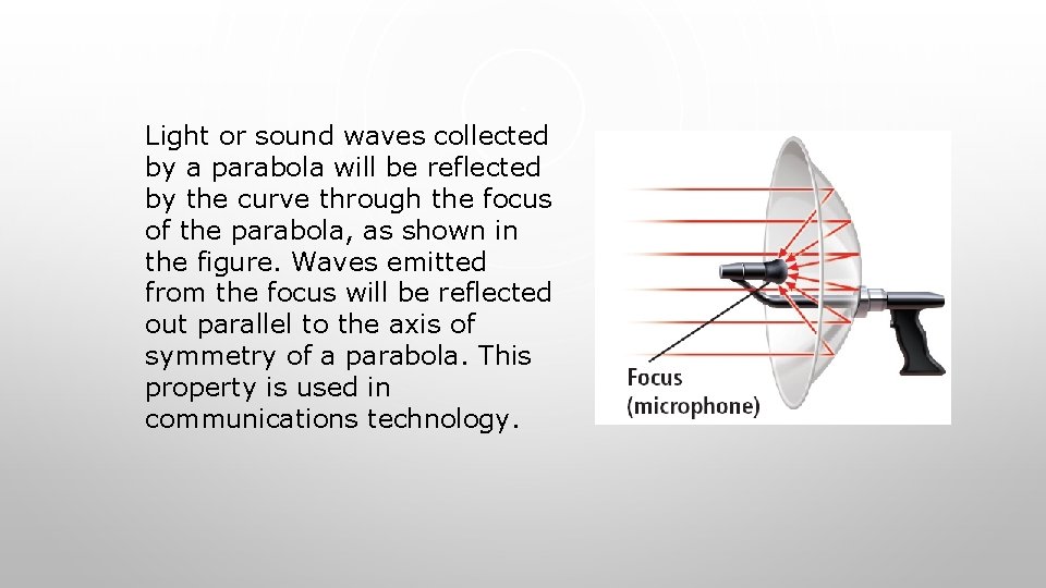 Light or sound waves collected by a parabola will be reflected by the curve