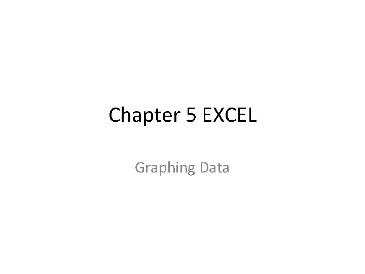 Chapter 5 EXCEL Graphing Data 