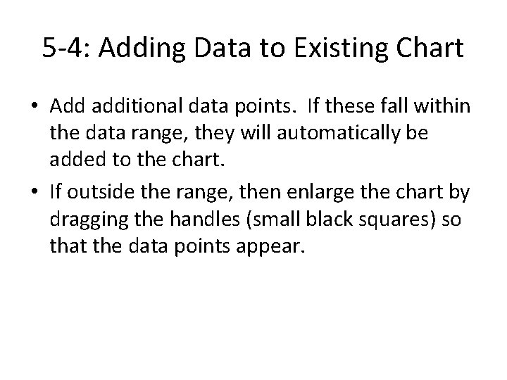 5 -4: Adding Data to Existing Chart • Add additional data points. If these