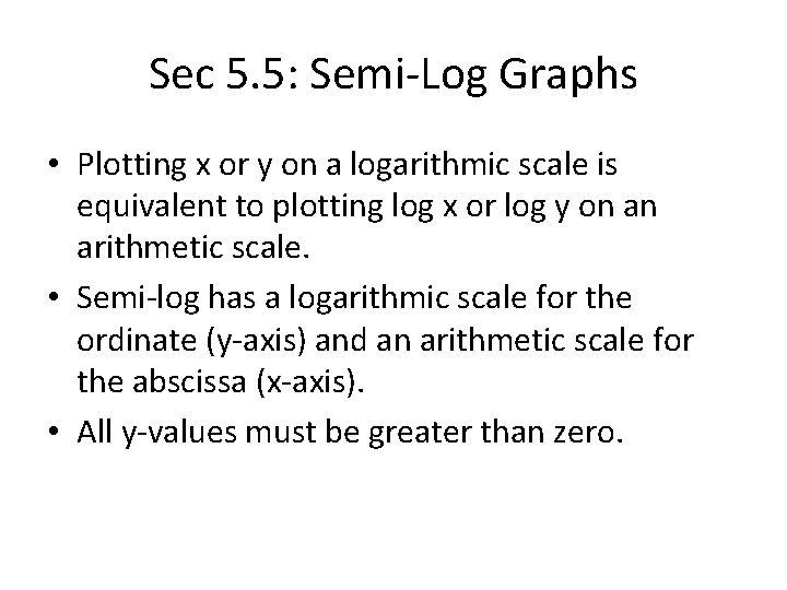 Sec 5. 5: Semi-Log Graphs • Plotting x or y on a logarithmic scale