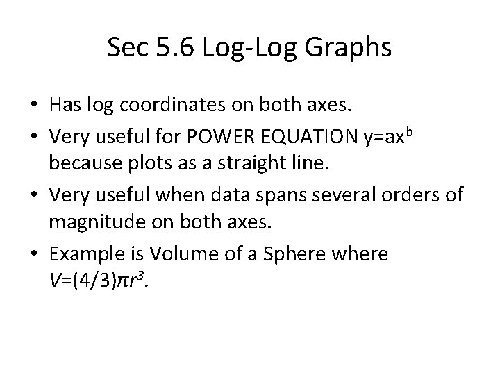 Sec 5. 6 Log-Log Graphs • Has log coordinates on both axes. • Very