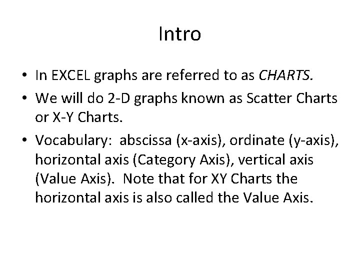 Intro • In EXCEL graphs are referred to as CHARTS. • We will do