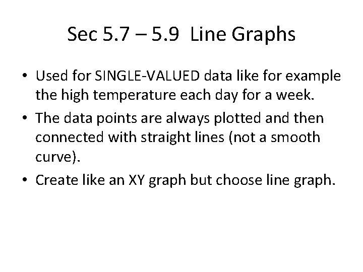 Sec 5. 7 – 5. 9 Line Graphs • Used for SINGLE-VALUED data like