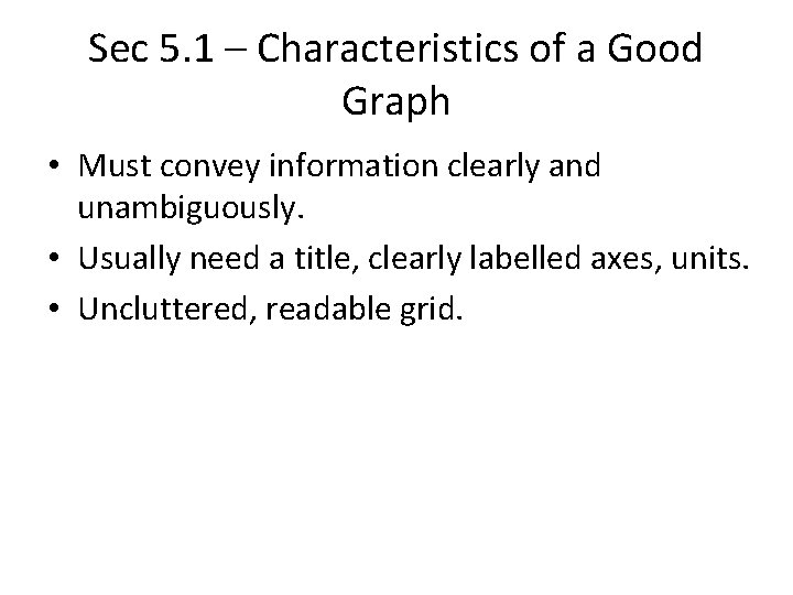 Sec 5. 1 – Characteristics of a Good Graph • Must convey information clearly