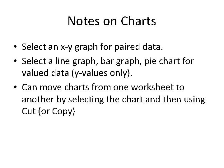 Notes on Charts • Select an x-y graph for paired data. • Select a