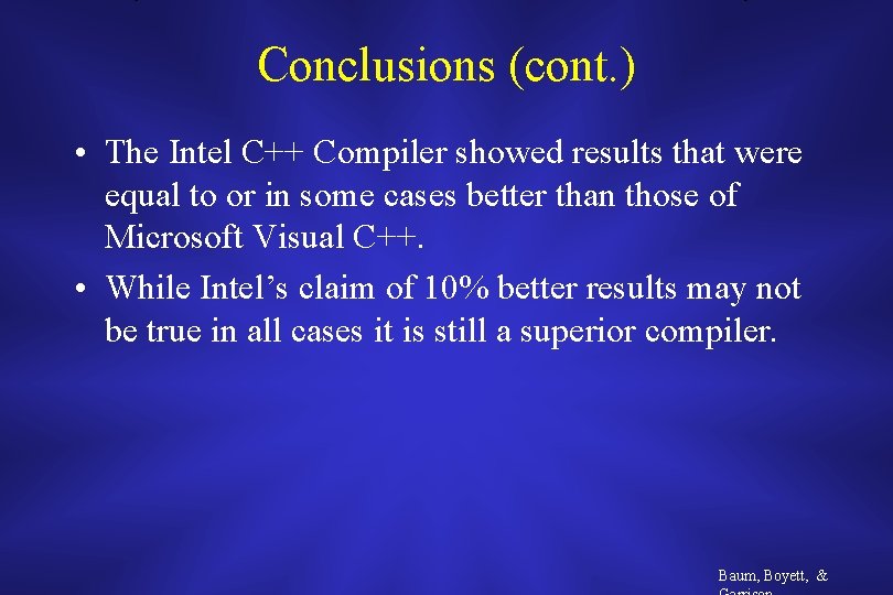 Conclusions (cont. ) • The Intel C++ Compiler showed results that were equal to