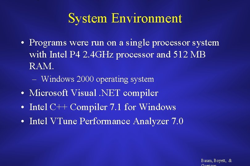 System Environment • Programs were run on a single processor system with Intel P