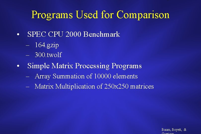 Programs Used for Comparison • SPEC CPU 2000 Benchmark – 164. gzip – 300.